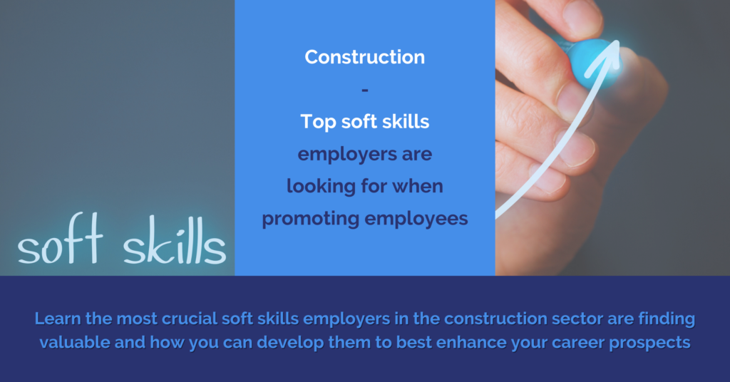 construction top soft skills employers want when promoting employees