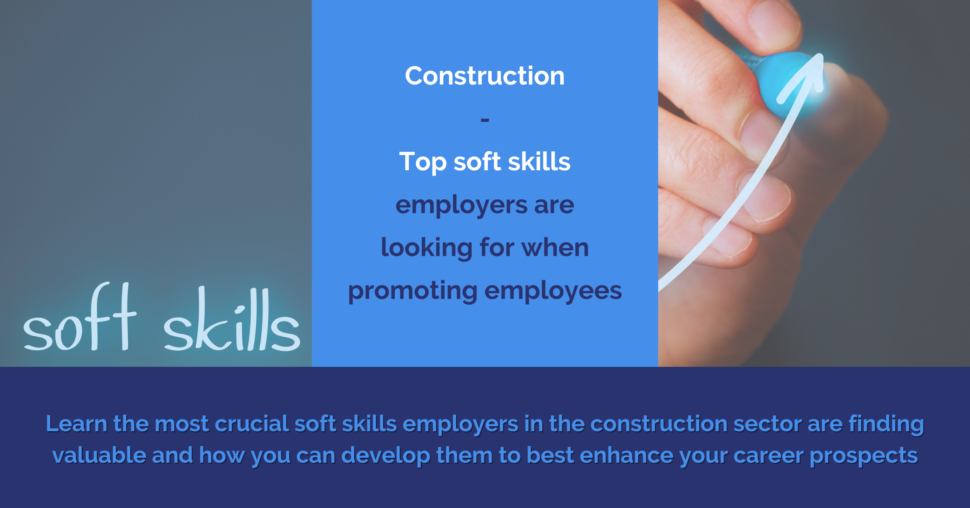 construction top soft skills employers want when promoting employees