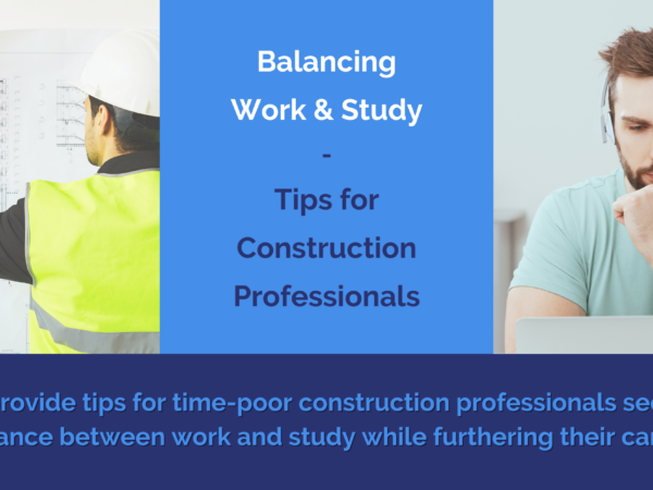 Balancing work and study - tips for construction professionals